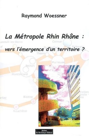 La Métropole Rhin Rhône : vers l'émergence d'un territoire ?