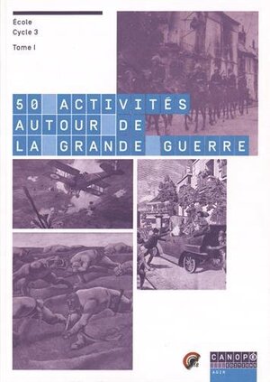 50 activités autour de la Grande Guerre : école, cycle 3 : tome I + tome II
