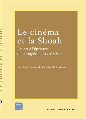 Le Cinéma et la Shoah : un art à l'épreuve de la tragédie du 20è siècle