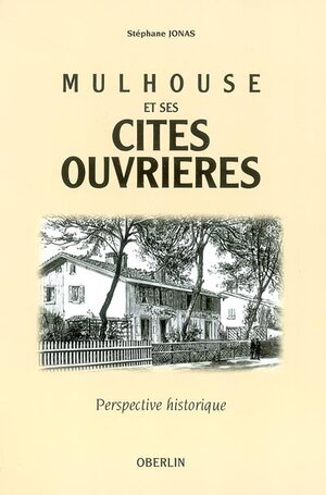 Mulhouse et ses cités ouvrières. Perspective historique 1840-1918