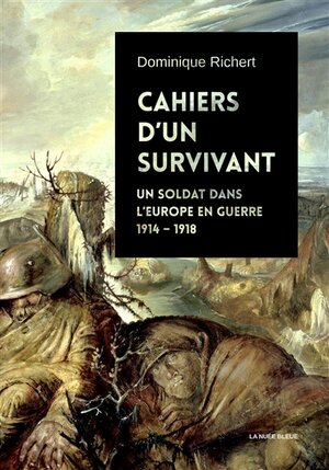 Cahiers d'un survivant : un soldat dans l'Europe en guerre 1914-1918