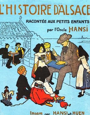 L'histoire d'Alsace racontée aux petits enfants d'Alsace et de France par l'Oncle Hansi